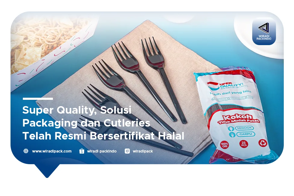 Super Quality, Solusi Packaging dan Cutleries Telah Resmi Bersertifikat Halal